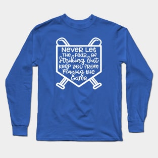 Never Let The Fear Of Striking Out Keep You From Playing The Game Baseball Softball Long Sleeve T-Shirt